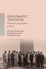 Diplomatic training: Histories, geographies, politics