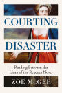 Courting Disaster: Reading Between the Lines of the Regency Novel