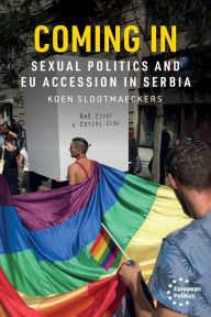 Title: Coming in: Sexual politics and EU accession in Serbia, Author: Koen Slootmaeckers