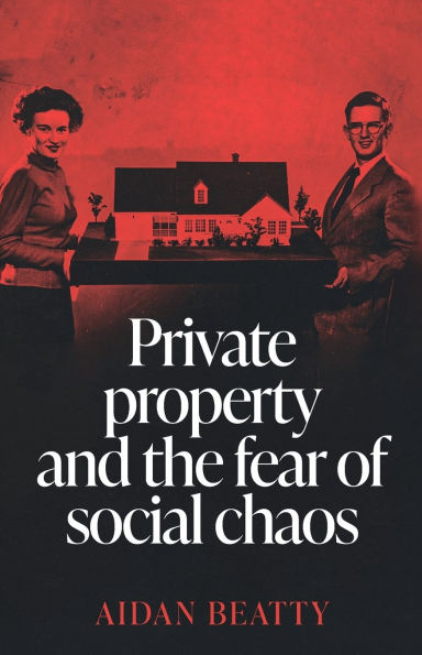 Private property and the fear of social chaos