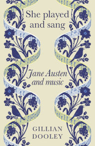 Title: She played and sang: Jane Austen and music, Author: Gillian Dooley