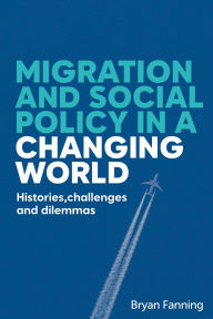 Title: Migration and social policy in a changing world: Histories, challenges and dilemmas, Author: Bryan Fanning