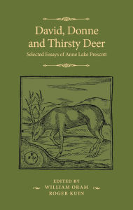 Title: David, Donne, and Thirsty Deer: Selected Essays of Anne Lake Prescott, Author: Anne Lake Prescott