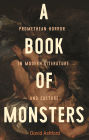 A book of monsters: Promethean horror in modern literature and culture
