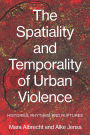 The spatiality and temporality of urban violence: Histories, rhythms and ruptures