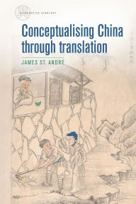 Title: Conceptualising China through translation, Author: James St André