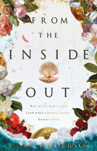 Title: From The Inside Out: Why diets don't work (and what you are really hungry for), Author: Anna Anderson