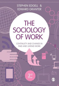 Title: The Sociology of Work: Continuity and Change in Paid and Unpaid Work / Edition 3, Author: Stephen Edgell