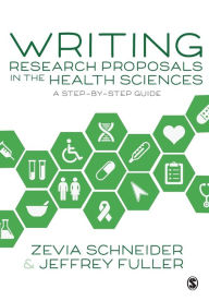 Title: Writing Research Proposals in the Health Sciences: A Step-by-step Guide, Author: Zevia Schneider