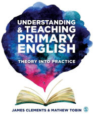 Title: Understanding and Teaching Primary English: Theory Into Practice, Author: James Clements