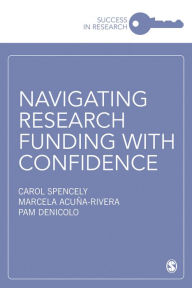 Title: Navigating Research Funding with Confidence / Edition 1, Author: Carol Spencely