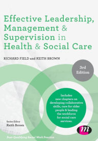 Title: Effective Leadership, Management and Supervision in Health and Social Care, Author: Richard Field