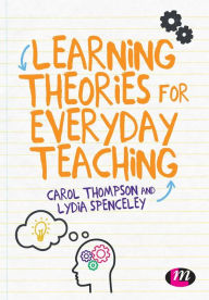 Title: Learning Theories for Everyday Teaching / Edition 1, Author: Carol Thompson