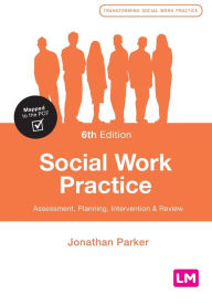 Title: Social Work Practice: Assessment, Planning, Intervention and Review, Author: Jonathan Parker