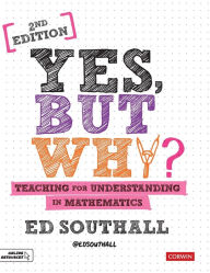 Title: Yes, but why? Teaching for understanding in mathematics, Author: Ed Southall