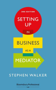 Title: Setting Up in Business as a Mediator / Edition 2, Author: Stephen Walker