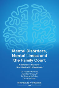 Title: Mental Disorders, Mental Illness and the Family Court: A Reference Guide for Non-Medical Professionals, Author: Dr Joan Rutherford