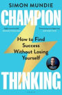 Champion Thinking: How to Find Success Without Losing Yourself