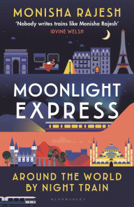 Title: Moonlight Express: Around the World By Night Train, Author: Monisha Rajesh