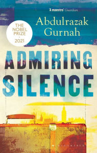 Title: Admiring Silence, Author: Abdulrazak Gurnah