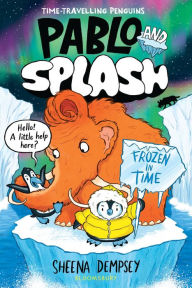 Title: Pablo and Splash: Frozen in Time: The hilarious kids' graphic novel series about time-travelling penguins, Author: Sheena Dempsey