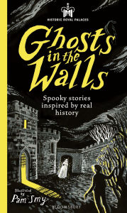 Title: Historic Royal Palaces: Ghosts in the Walls: Spooky stories inspired by real history, Author: Historic Royal Palaces
