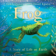 Title: Frog: A Story of Life on Earth, Author: Isabel Thomas