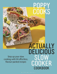 Title: Poppy Cooks: The Actually Delicious Slow Cooker Cookbook: Step up your slow cooking with 90 effortless, flavour-packed recipes, Author: Poppy O'Toole