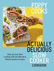 Title: Poppy Cooks: The Actually Delicious Slow Cooker Cookbook: Step up your slow cooking with 90 effortless, flavour-packed recipes, Author: Poppy O'Toole