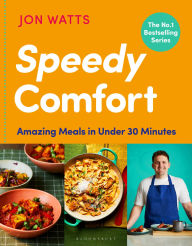 Title: Speedy Comfort: The instant SUNDAY TIMES BESTSELLER with amazing meals in 30 minutes, Author: Jon Watts