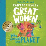 Title: Fantastically Great Women Who Saved the Planet: Discover 13 true stories of visionary women who fought to protect our planet - 10 year anniversary edition, Author: Kate Pankhurst