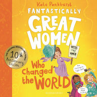 Title: Fantastically Great Women Who Changed The World: Celebrating 10 years of the genre-defining classic - with new bonus content!, Author: Kate Pankhurst