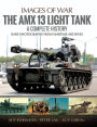 The AMX 13 Light Tank: A Complete History