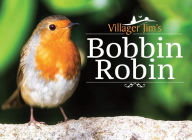Title: Villager Jim's Bobbin Robin, Author: Villager Jim