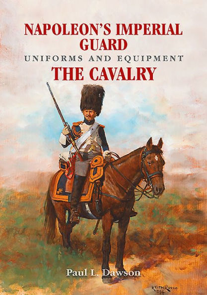 Napoleon's Imperial Guard Uniforms and Equipment: Volume 2 - The Cavalry