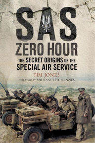 Title: SAS Zero Hour: The Secret Origins of the Special Air Service, Author: Tim Jones