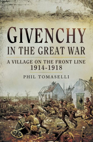 Givenchy in the Great War: A Village on the Front Line, 1914-1918