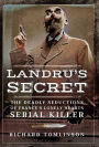 Landru's Secret: The Deadly Seductions of France's Lonely Hearts Serial Killer