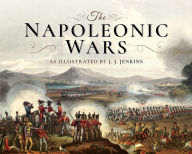 Title: The Napoleonic Wars: As Illustrated by J J Jenkins, Author: J J Jenkins