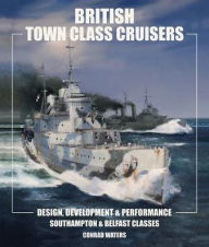 Download kindle books to ipad free British Town Class Cruisers: Southampton and Belfast Classes: Design Development and Performance by Conrad Waters (English literature) 9781526718853