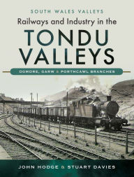 Is it free to download books on ibooks Railways and Industry in the Tondu Valleys: Ogmore, Garw and Porthcawl Branches RTF PDB ePub 9781526726605 (English literature) by John Hodge, Stuart Davies