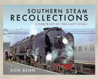 Title: Southern Steam Recollections: A Portrait of the Last Years, Author: Don Benn