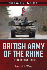 Title: British Army of the Rhine: The BAOR, 1945-1993, Author: Paul Chrystal