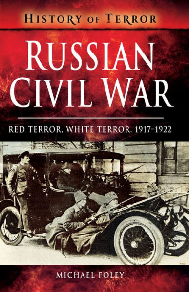 Russian Civil War: Red Terror, White Terror, 1917-1922