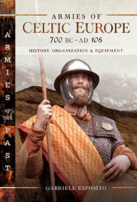 Google ebook free downloader Armies of Celtic Europe 700 BC to AD 106: History, Organization and Equipment in English by Gabriele Esposito