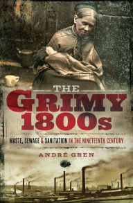 Download english essay book The Grimy 1800s: Waste, Sewage, and Sanitation in Nineteenth Century Britain 9781526731418