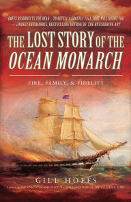 Title: The Lost Story of the Ocean Monarch: Fire, Family, & Fidelity, Author: Gill Hoffs