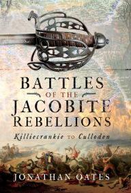 Battles of the Jacobite Rebellions: Killiecrankie to Culloden