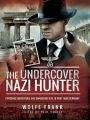 The Undercover Nazi Hunter: Exposing Subterfuge and Unmasking Evil in Post-War Germany