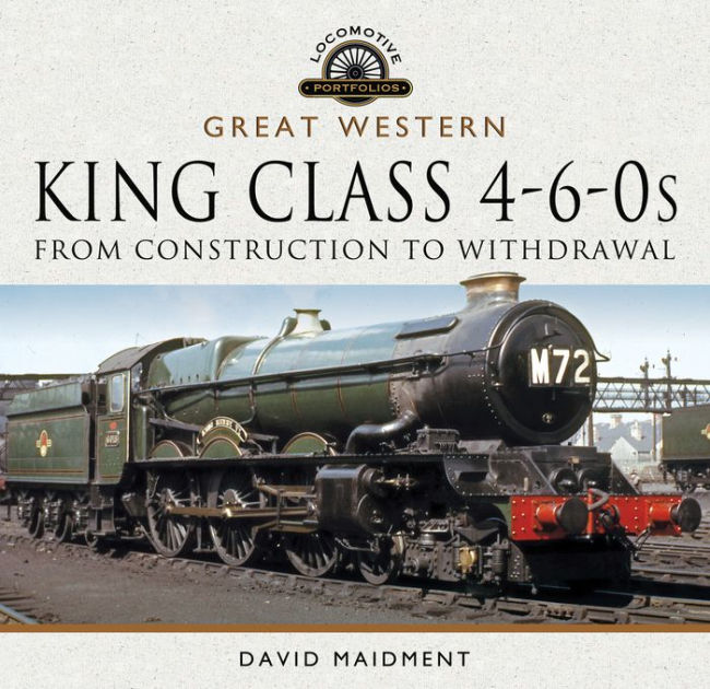 Great Western, King Class 460s From Construction to Withdrawal by